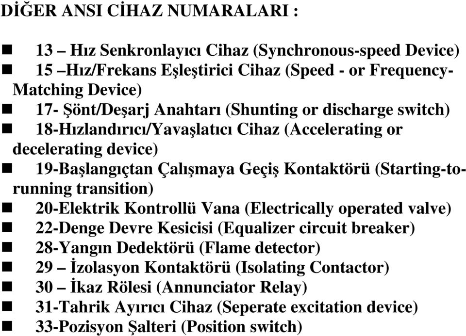 (Starting-torunning transition) 20-Elektrik Kontrollü Vana (Electrically operated valve) 22-Denge Devre Kesicisi (Equalizer circuit breaker) 28-Yangın Dedektörü (Flame