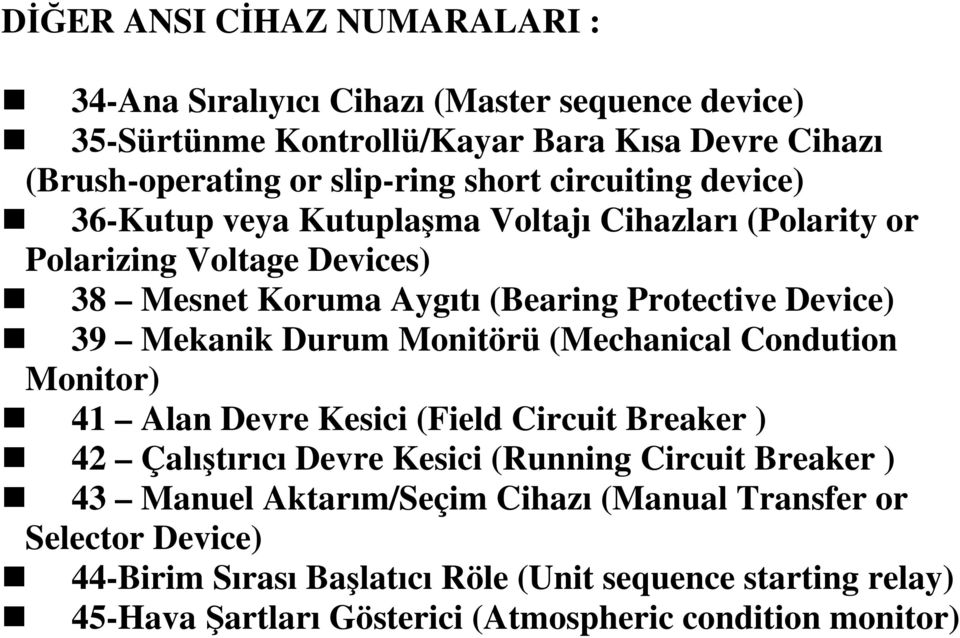 Durum Monitörü (Mechanical Condution Monitor) 41 Alan Devre Kesici (Field Circuit Breaker ) 42 Çalıştırıcı Devre Kesici (Running Circuit Breaker ) 43 Manuel