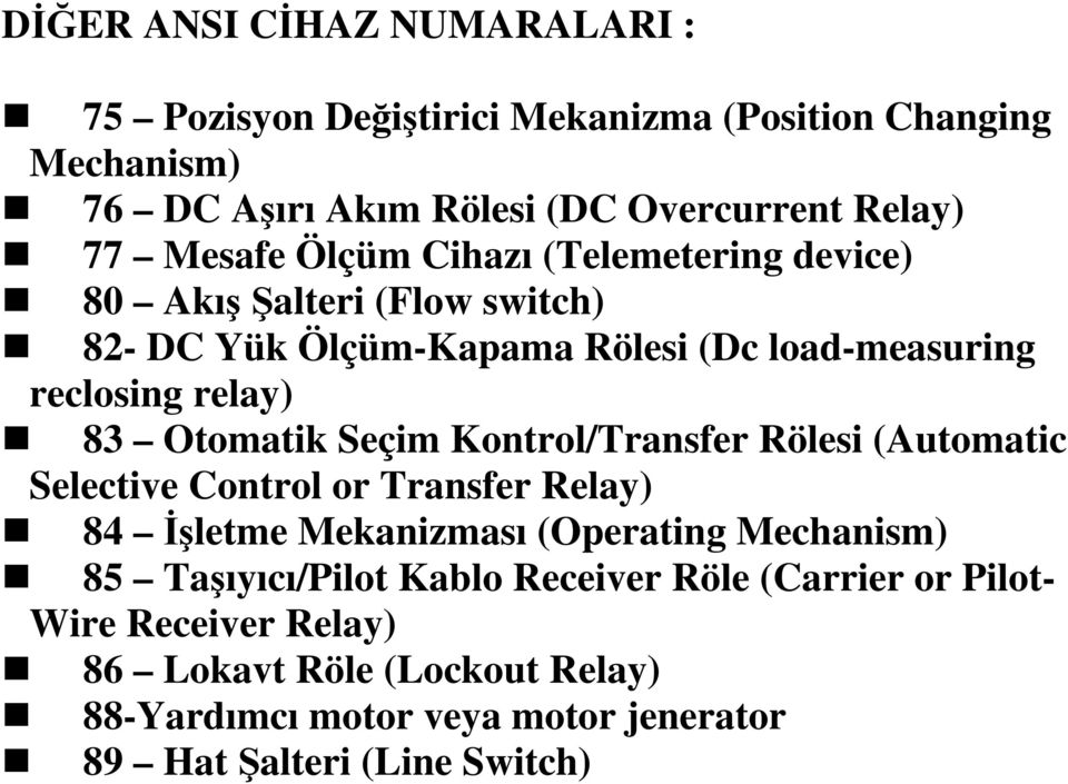 Otomatik Seçim Kontrol/Transfer Rölesi (Automatic Selective Control or Transfer Relay) 84 Đşletme Mekanizması (Operating Mechanism) 85