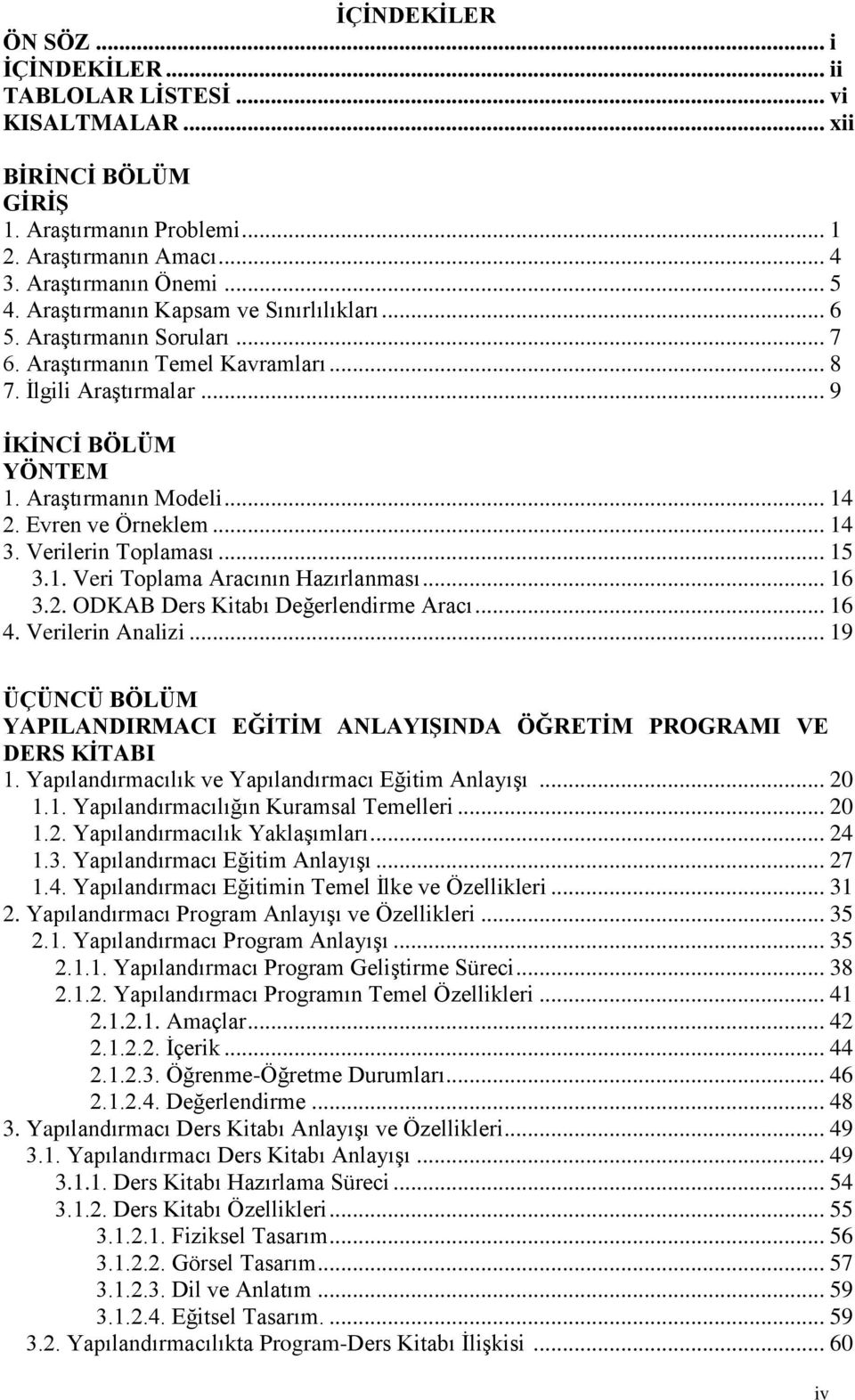 Evren ve Örneklem... 14 3. Verilerin Toplaması... 15 3.1. Veri Toplama Aracının Hazırlanması... 16 3.2. ODKAB Ders Kitabı Değerlendirme Aracı... 16 4. Verilerin Analizi.