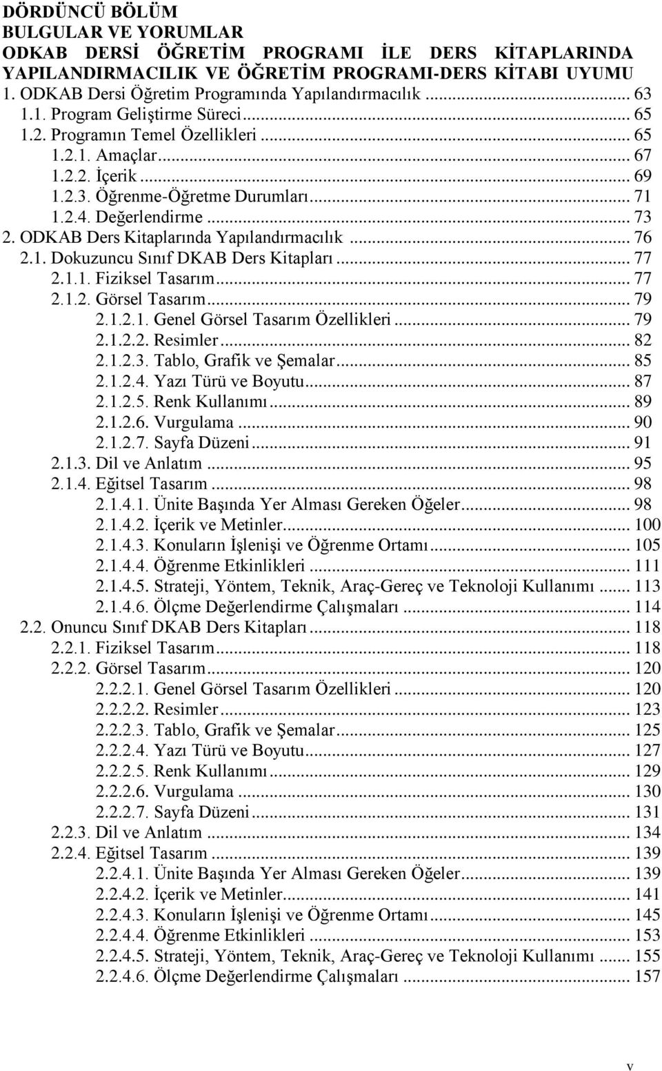 ODKAB Ders Kitaplarında Yapılandırmacılık... 76 2.1. Dokuzuncu Sınıf DKAB Ders Kitapları... 77 2.1.1. Fiziksel Tasarım... 77 2.1.2. Görsel Tasarım... 79 2.1.2.1. Genel Görsel Tasarım Özellikleri.