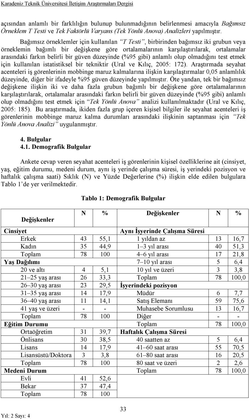 güven düzeyinde (%95 gibi) anlamlı olup olmadığını test etmek için kullanılan istatistiksel bir tekniktir (Ural ve Kılıç, 2005: 172).