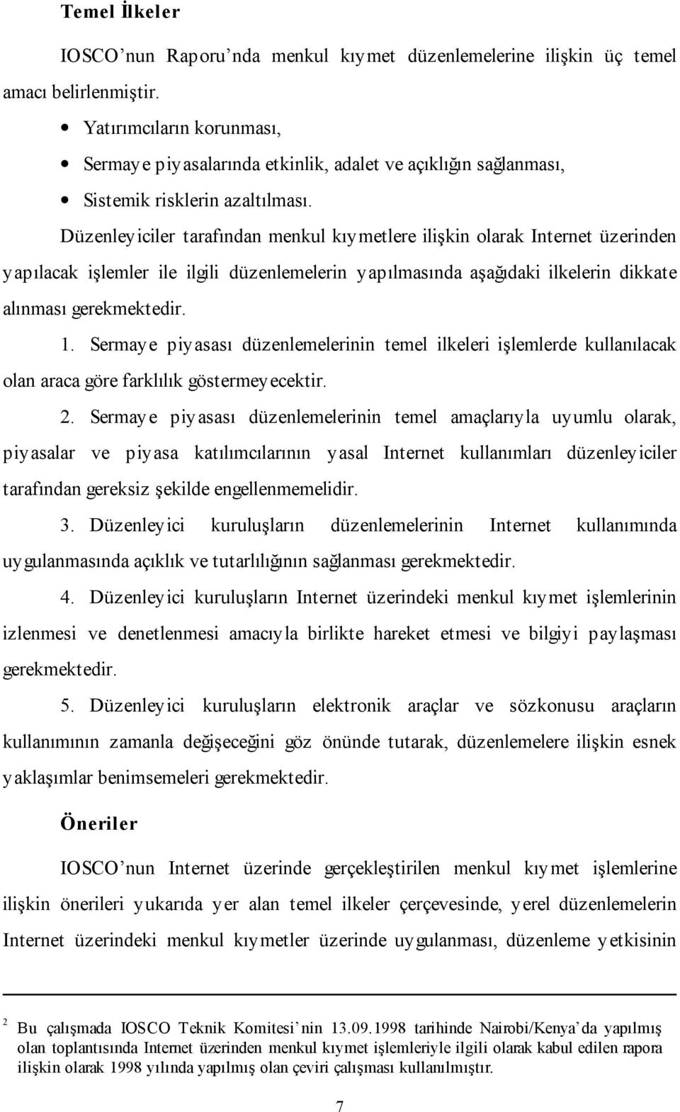 Düzenleyiciler tarafından menkul kıymetlere ilişkin olarak Internet üzerinden yapılacak işlemler ile ilgili düzenlemelerin yapılmasında aşağıdaki ilkelerin dikkate alınması gerekmektedir. 1.