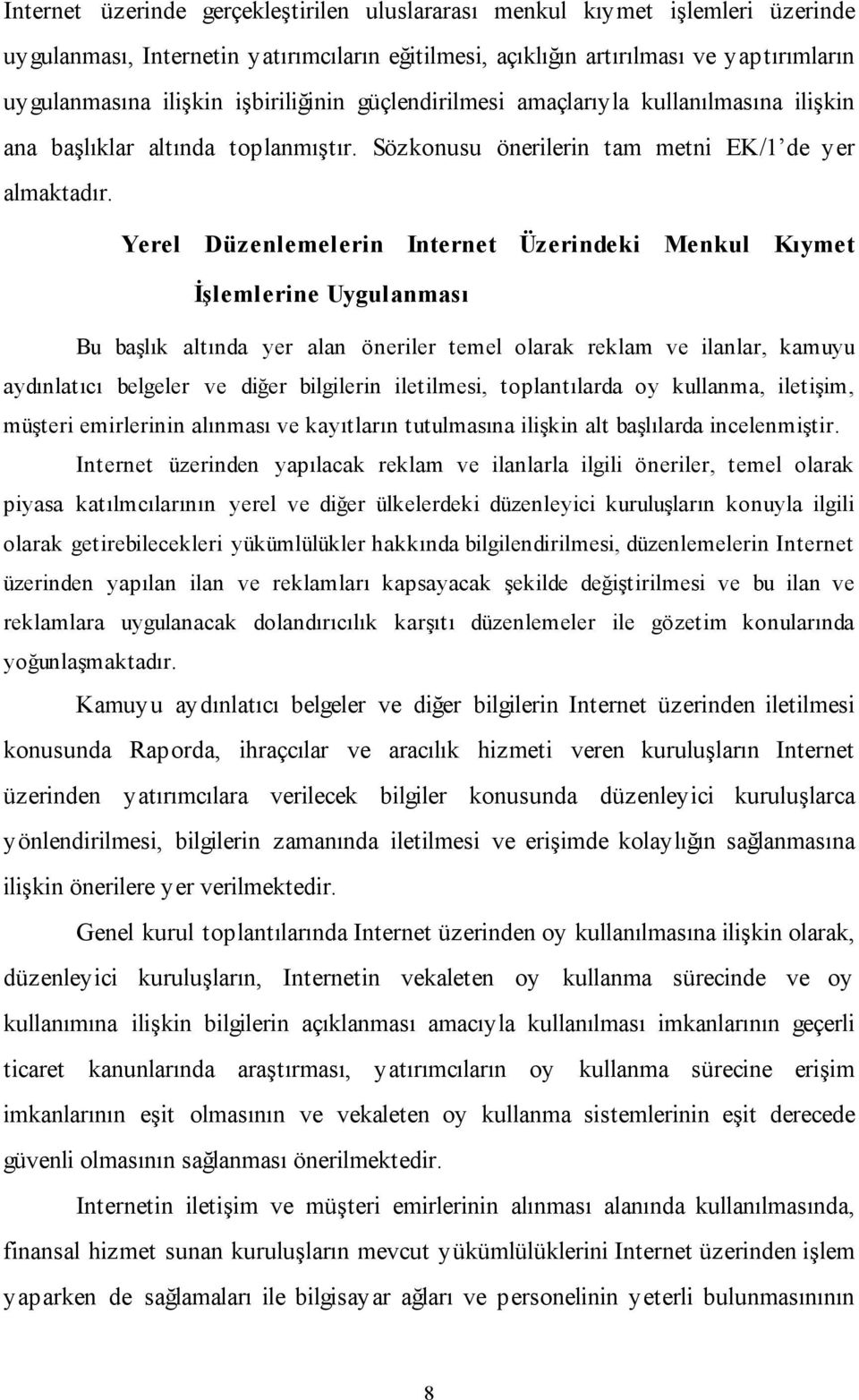 Yerel Düzenlemelerin Internet Üzerindeki Menkul Kıymet İşlemlerine Uygulanması Bu başlık altında yer alan öneriler temel olarak reklam ve ilanlar, kamuyu aydınlatıcı belgeler ve diğer bilgilerin