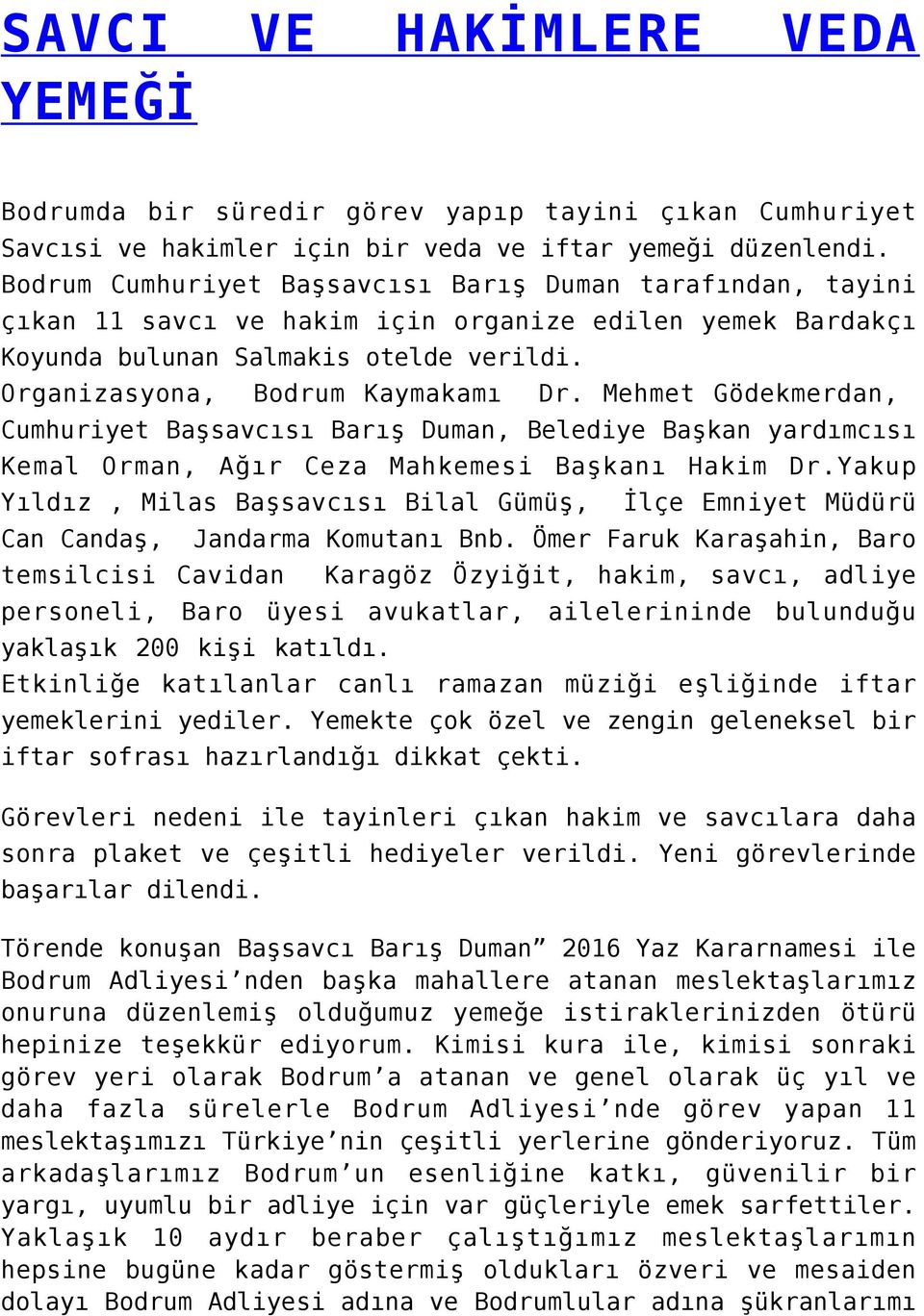 Mehmet Gödekmerdan, Cumhuriyet Başsavcısı Barış Duman, Belediye Başkan yardımcısı Kemal Orman, Ağır Ceza Mahkemesi Başkanı Hakim Dr.