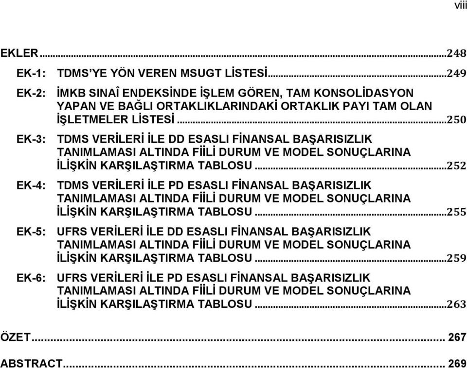 ..252 EK-4: TDMS VERĠLERĠ ĠLE PD ESASLI FĠNANSAL BAġARISIZLIK TANIMLAMASI ALTINDA FĠĠLĠ DURUM VE MODEL SONUÇLARINA ĠLĠġKĠN KARġILAġTIRMA TABLOSU.