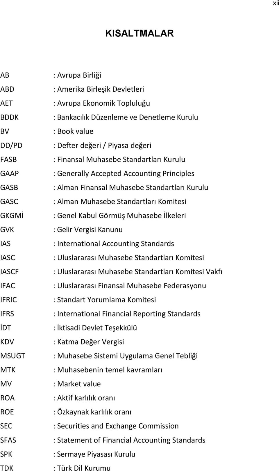 Alman Finansal Muhasebe Standartları Kurulu : Alman Muhasebe Standartları Komitesi : Genel Kabul Görmüş Muhasebe İlkeleri : Gelir Vergisi Kanunu : International Accounting Standards : Uluslararası