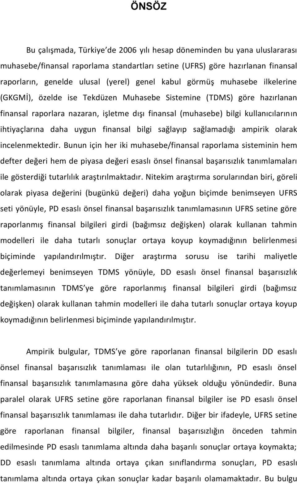 ihtiyaçlarına daha uygun finansal bilgi sağlayıp sağlamadığı ampirik olarak incelenmektedir.