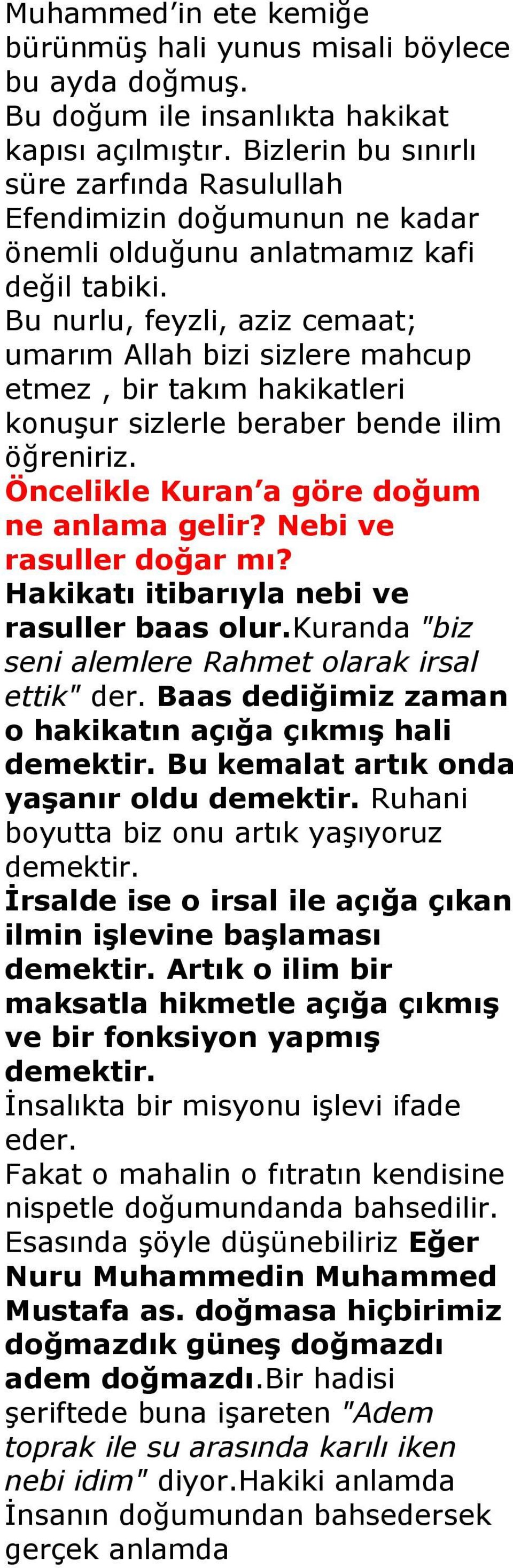 Bu nurlu, feyzli, aziz cemaat; umarım Allah bizi sizlere mahcup etmez, bir takım hakikatleri konuşur sizlerle beraber bende ilim öğreniriz. Öncelikle Kuran a göre doğum ne anlama gelir?