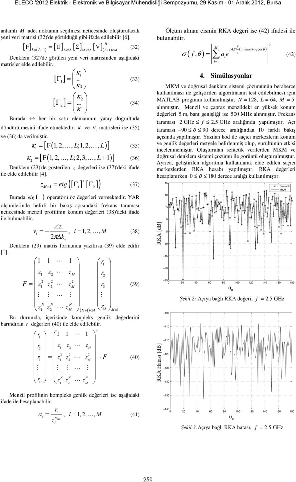 [ Γ ] [ Γ ] κ (33 = κ κ = κ (34 Buada he b satı elemanının yatay doğultuda döndüülmesn fade etmekted. κ e κ matsle se (35 e (36'da elmşt.