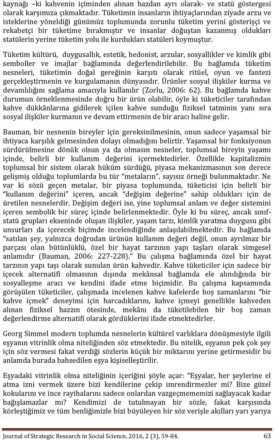 oldukları statülerin yerine tüketim yolu ile kurdukları statüleri koymuştur.