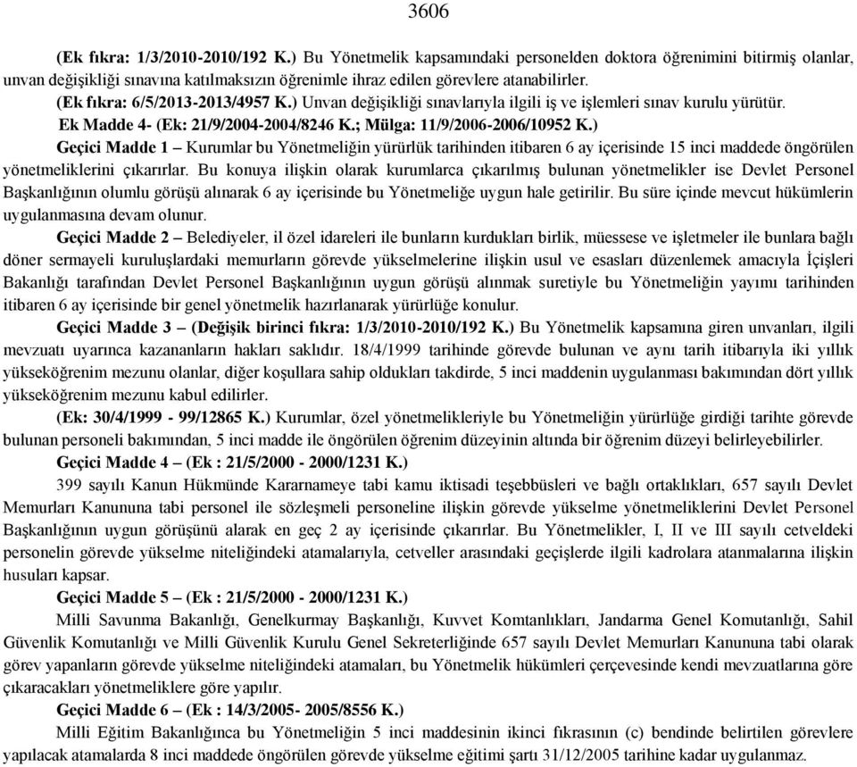 ) Unvan değişikliği sınavlarıyla ilgili iş ve işlemleri sınav kurulu yürütür. Ek Madde 4- (Ek: 21/9/2004-2004/8246 K.; Mülga: 11/9/2006-2006/10952 K.