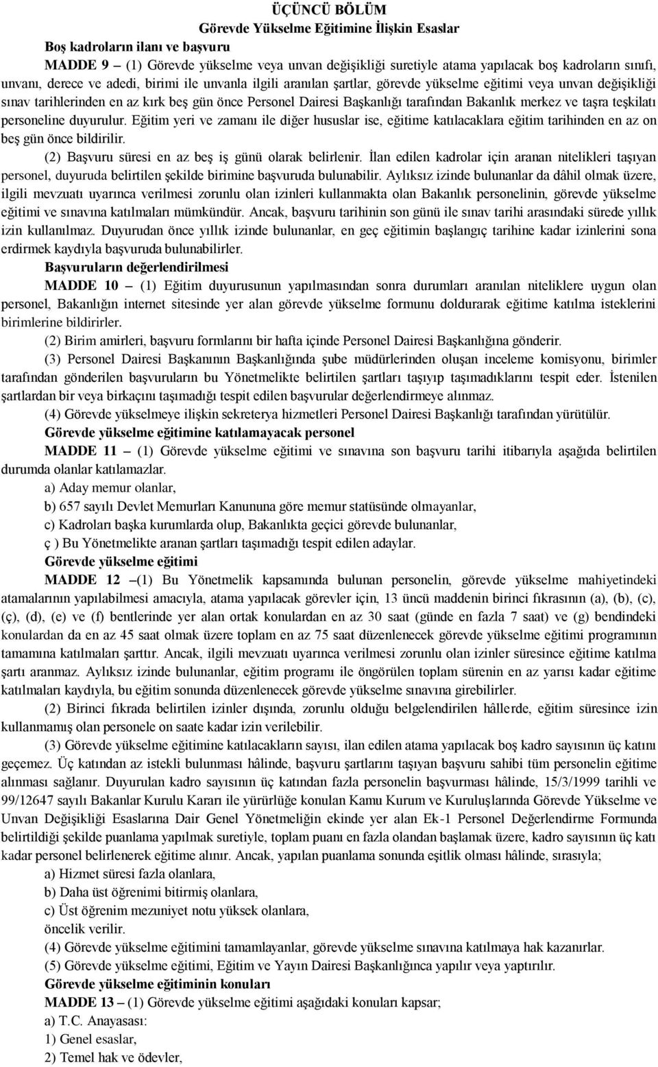 Bakanlık merkez ve taşra teşkilatı personeline duyurulur. Eğitim yeri ve zamanı ile diğer hususlar ise, eğitime katılacaklara eğitim tarihinden en az on beş gün önce bildirilir.