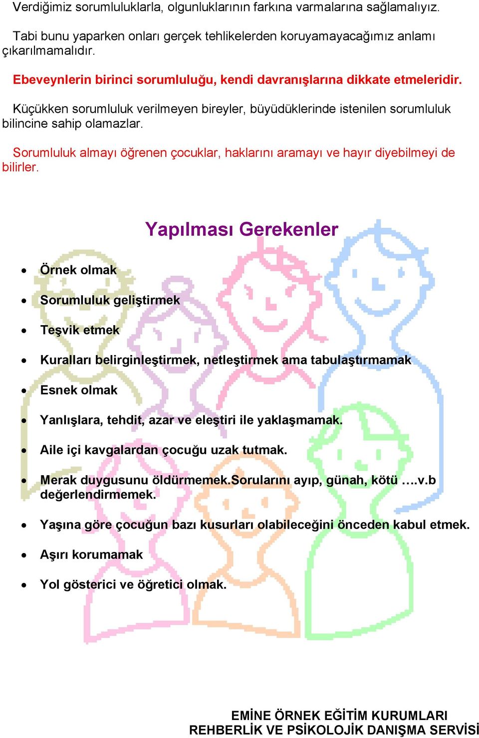 Sorumluluk almayı öğrenen çocuklar, haklarını aramayı ve hayır diyebilmeyi de bilirler.