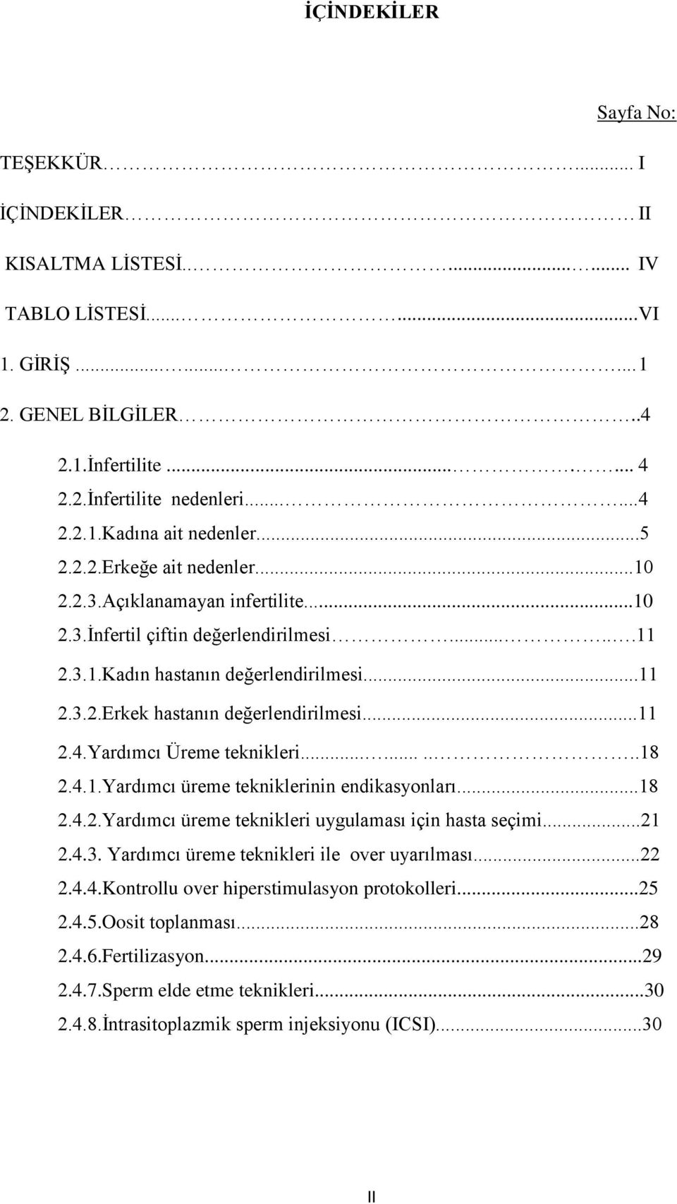 ..11 2.4.Yardımcı Üreme teknikleri..........18 2.4.1.Yardımcı üreme tekniklerinin endikasyonları...18 2.4.2.Yardımcı üreme teknikleri uygulaması için hasta seçimi...21 2.4.3.