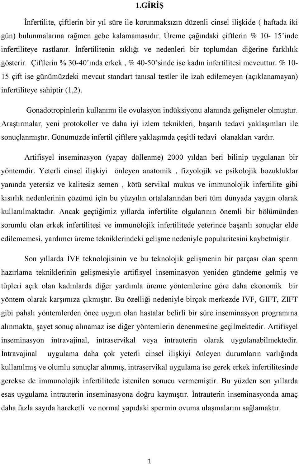 Çiftlerin % 30-40 ında erkek, % 40-50 sinde ise kadın infertilitesi mevcuttur.