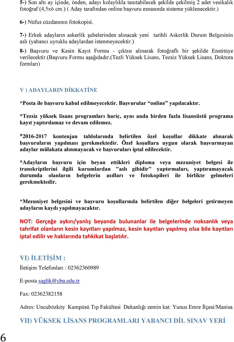 ) 8-) Başvuru ve Kesin Kayıt Formu - çıktısı alınarak fotoğraflı bir şekilde Enstitüye verilecektir.(başvuru Formu aşağıdadır.