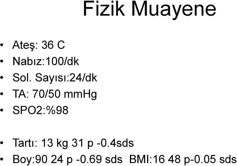 Sayısı:24/dk TA: 70/50 mmhg SPO2:%98