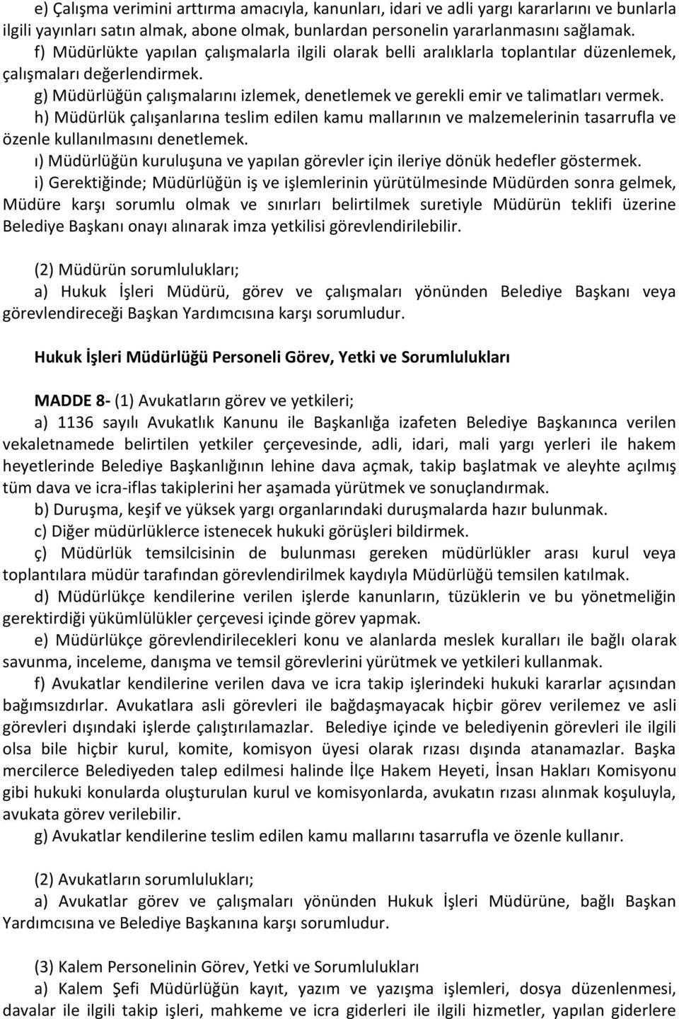 g) Müdürlüğün çalışmalarını izlemek, denetlemek ve gerekli emir ve talimatları vermek.