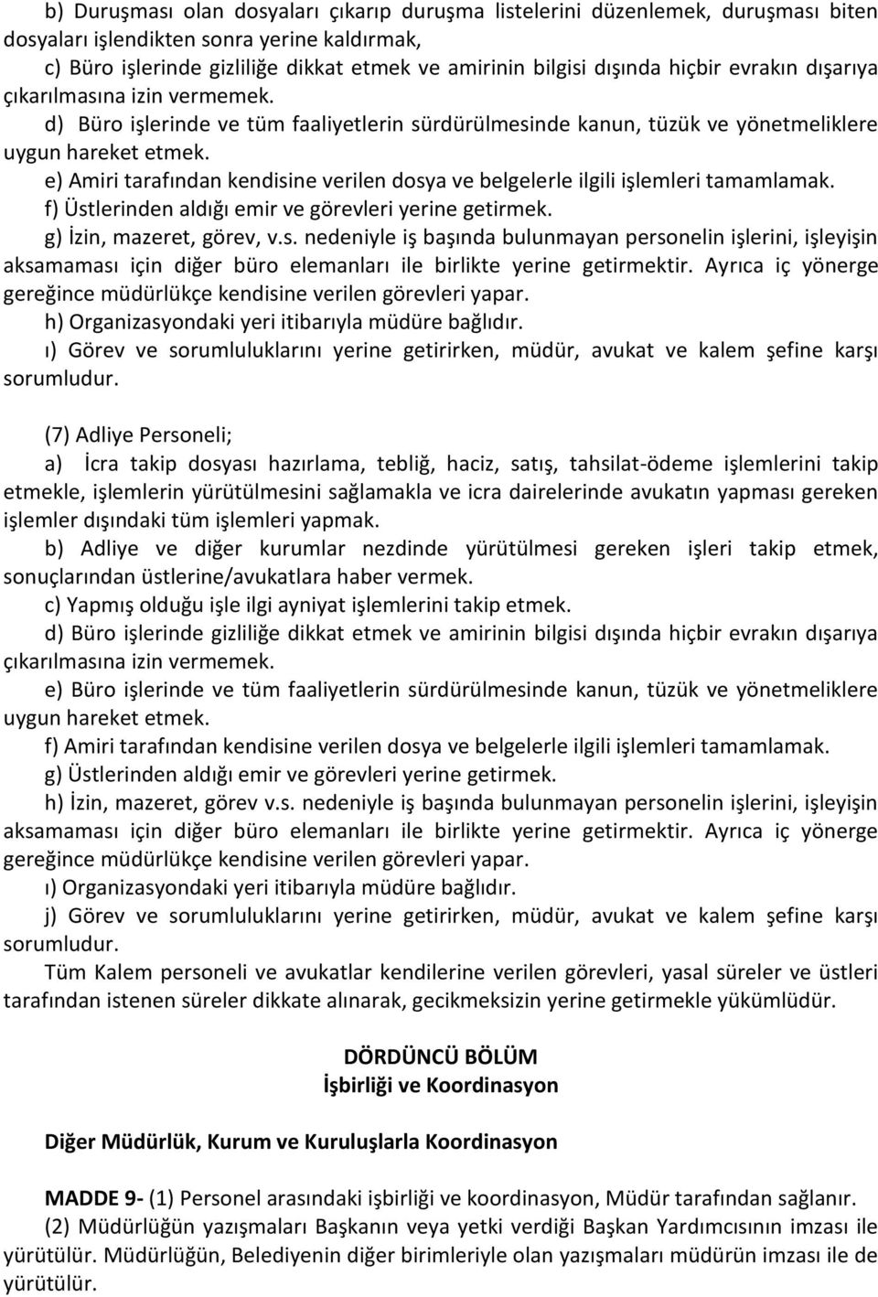 f) Üstlerinden aldığı emir ve görevleri yerine getirmek. g) İzin, mazeret, görev, v.s. nedeniyle iş başında bulunmayan personelin işlerini, işleyişin h) Organizasyondaki yeri itibarıyla müdüre bağlıdır.