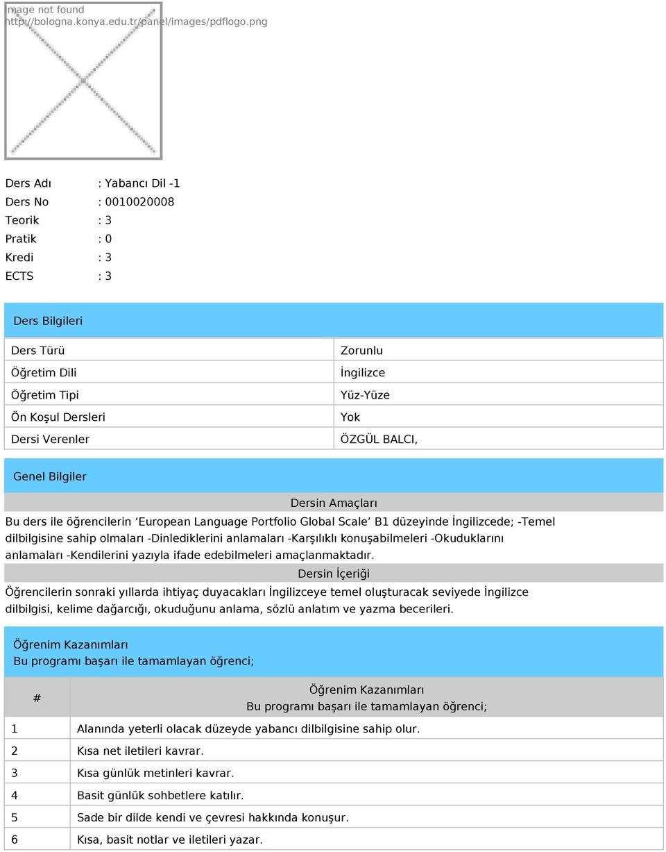 Yüz-Yüze Yok ÖZGÜL BALCI, Genel Bilgiler Dersin Amaçları Bu ders ile öğrencilerin European Language Portfolio Global Scale B1 düzeyinde İngilizcede; -Temel dilbilgisine sahip olmaları -Dinlediklerini