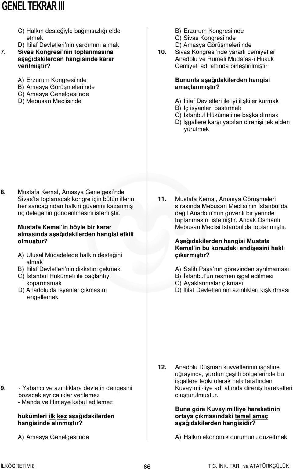 Sivas Kongresi nde yararlı cemiyetler Anadolu ve Rumeli Müdafaa-i Hukuk Cemiyeti adı altında birleştirilmiştir Bununla aşağıdakilerden hangisi amaçlanmıştır?