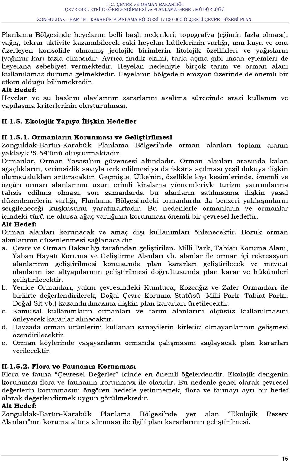 Heyelan nedeniyle birçok tarım ve orman alanı kullanılamaz duruma gelmektedir. Heyelanın bölgedeki erozyon üzerinde de önemli bir etken olduğu bilinmektedir.