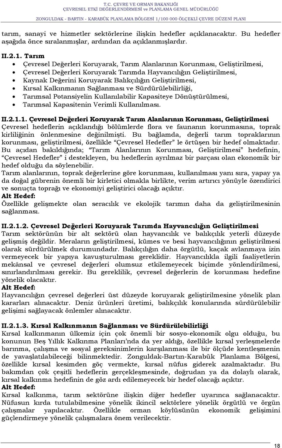 Geliştirilmesi, Kırsal Kalkınmanın Sağlanması ve Sürdürülebilirliği, Tarımsal Potansiyelin Kullanılabilir Kapasiteye Dönüştürülmesi, Tarımsal Kapasitenin Verimli Kullanılması. II.2.1.