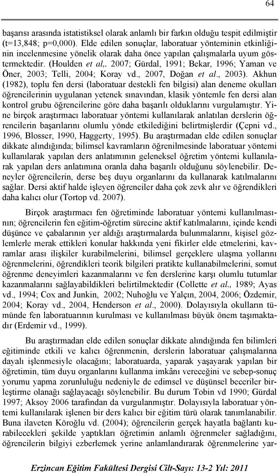 2007; Gürdal, 1991; Bekar, 1996; Yaman ve Öner, 2003; Telli, 2004; Koray vd., 2007, Doğan et al., 2003).