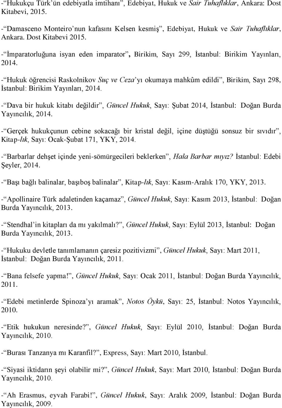 - Hukuk öğrencisi Raskolnikov Suç ve Ceza yı okumaya mahkûm edildi, Birikim, Sayı 298, İstanbul: Birikim Yayınları, 2014.