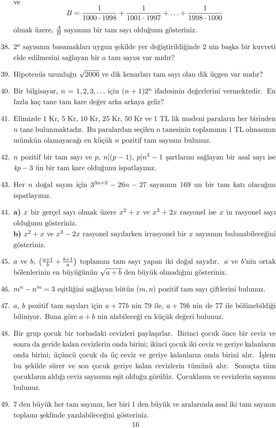 Hipotenüs uzunluğu 2006 ve dik kenarları tam sayı olan dik üçgen var mıdır? 40. Bir bilgisayar, n = 1,2,,... için (n + 1)2 n ifadesinin değerlerini vermektedir.