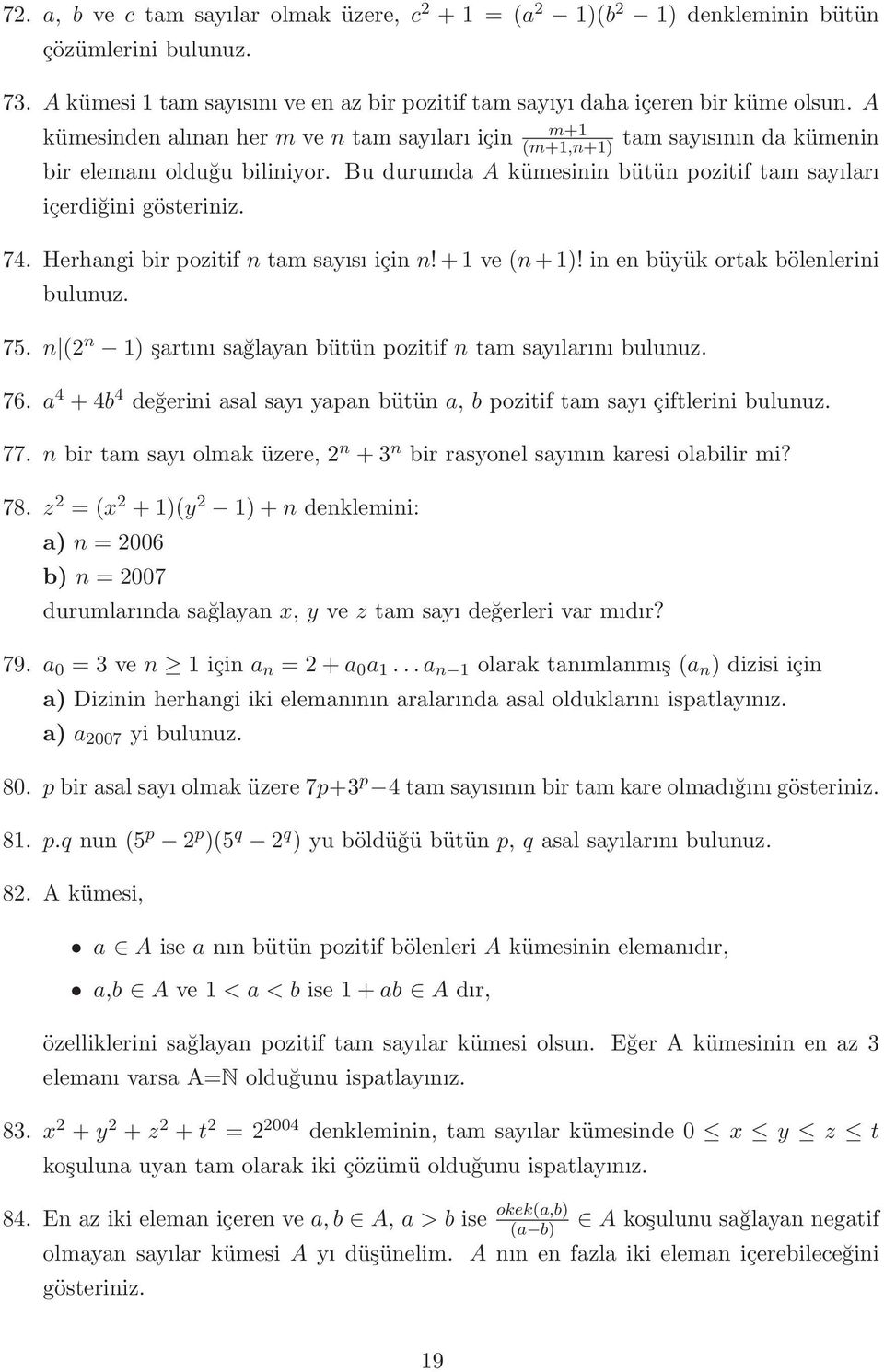 Herhangi bir pozitif n tam sayısı için n!+1 ve (n+1)! in en büyük ortak bölenlerini 75. n (2 n 1) şartını sağlayan bütün pozitif n tam sayılarını 76.