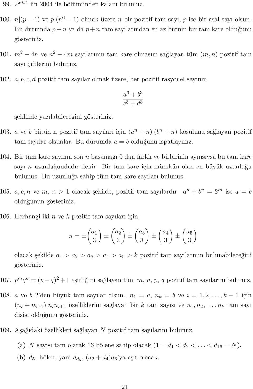 a,b, c, d pozitif tam sayılar olmak üzere, her pozitif rasyonel sayının şeklinde yazılabileceğini a + b c + d 10.