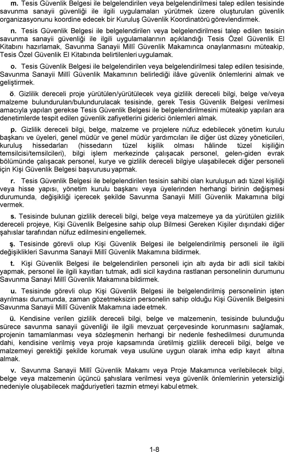 Tesis Güvenlik Belgesi ile belgelendirilen veya belgelendirilmesi talep edilen tesisin savunma sanayii güvenliği ile ilgili uygulamalarının açıklandığı Tesis Özel Güvenlik El Kitabını hazırlamak,