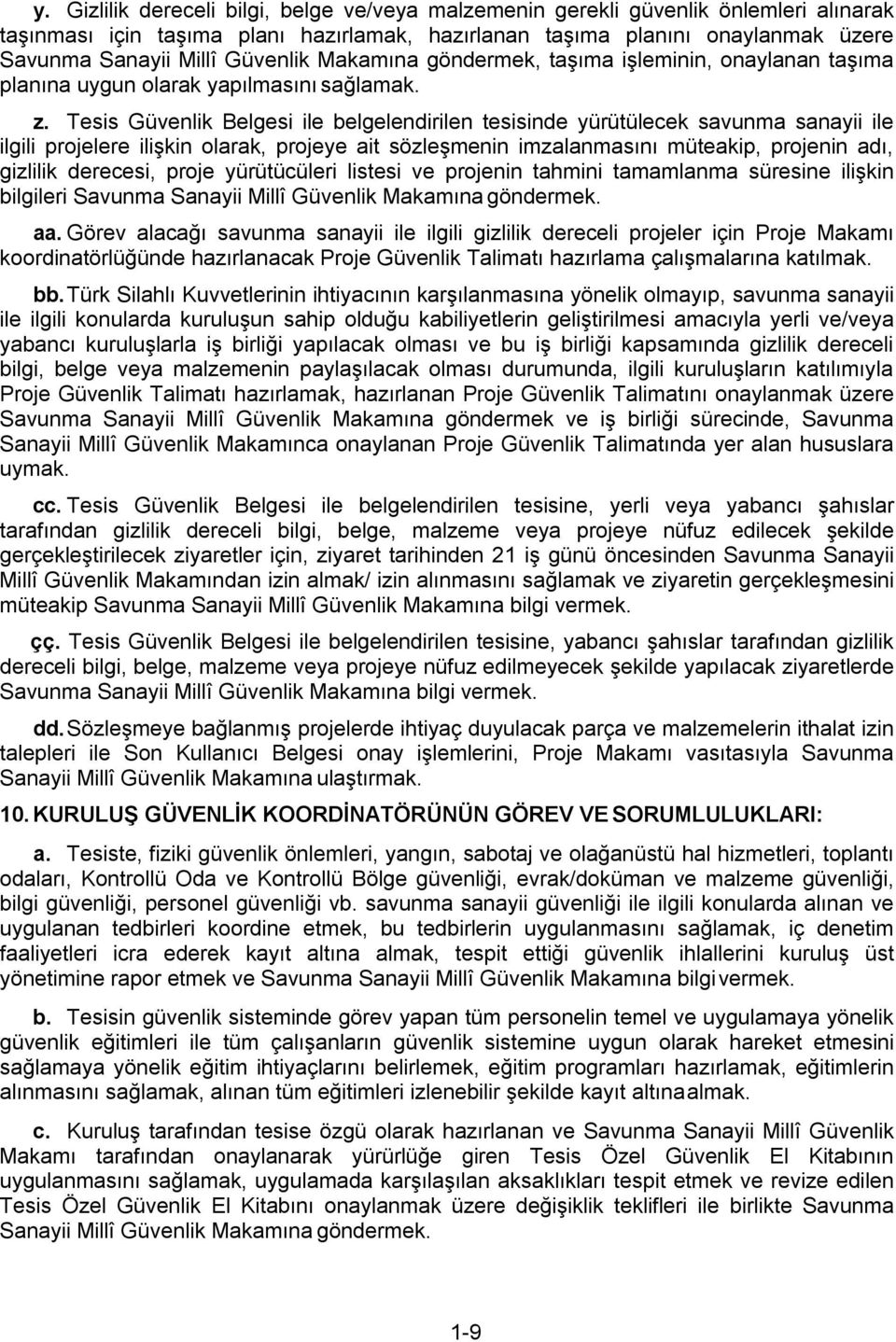 Tesis Güvenlik Belgesi ile belgelendirilen tesisinde yürütülecek savunma sanayii ile ilgili projelere ilişkin olarak, projeye ait sözleşmenin imzalanmasını müteakip, projenin adı, gizlilik derecesi,