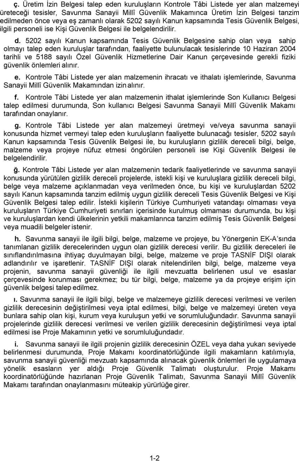 5202 sayılı Kanun kapsamında Tesis Güvenlik Belgesine sahip olan veya sahip olmayı talep eden kuruluşlar tarafından, faaliyette bulunulacak tesislerinde 10 Haziran 2004 tarihli ve 5188 sayılı Özel