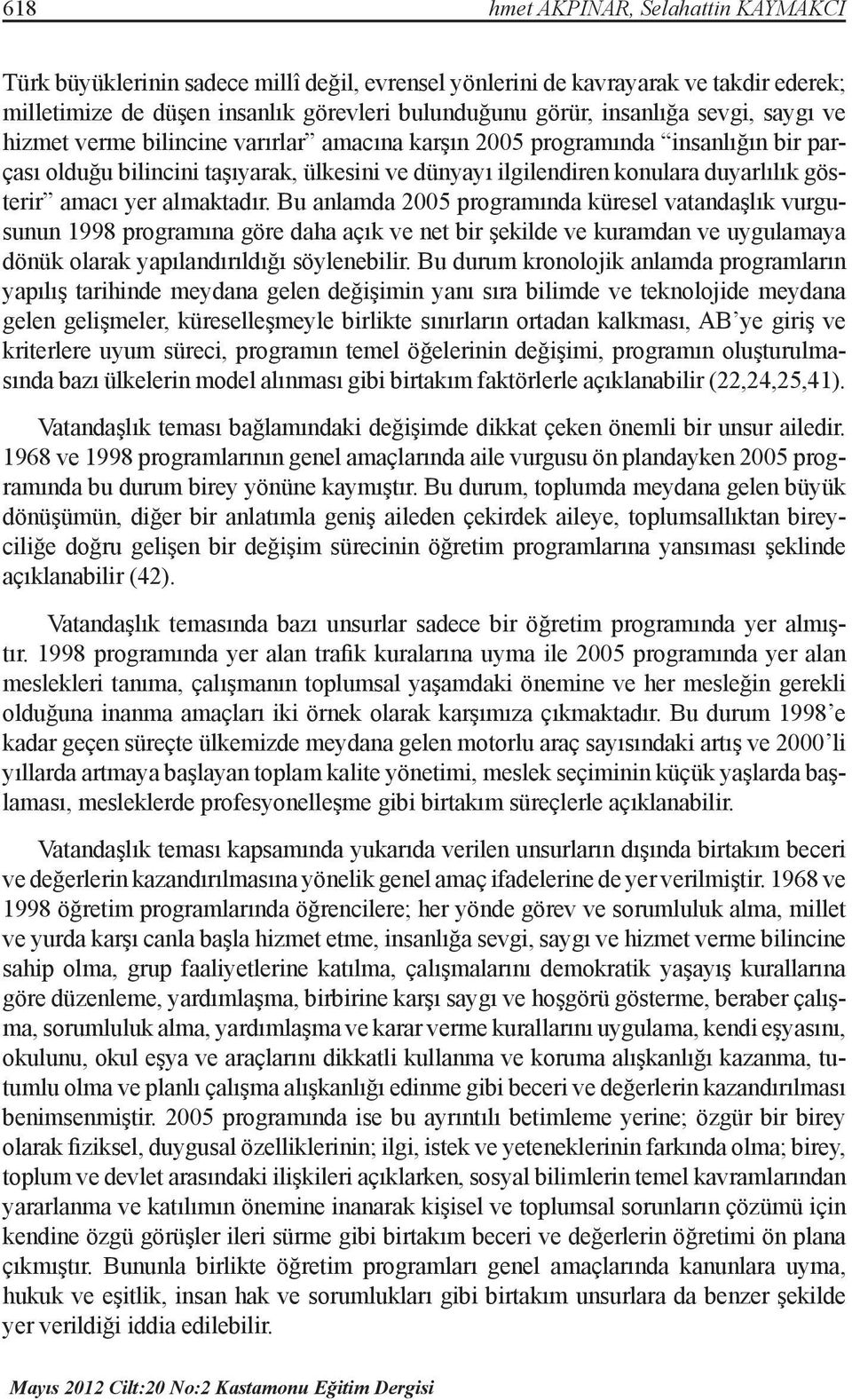 yer almaktadır. Bu anlamda 2005 programında küresel vatandaşlık vurgusunun 1998 programına göre daha açık ve net bir şekilde ve kuramdan ve uygulamaya dönük olarak yapılandırıldığı söylenebilir.