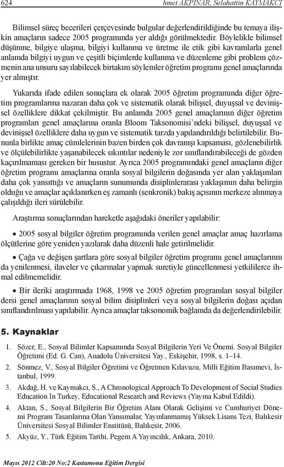 unsuru sayılabilecek birtakım söylemler öğretim programı genel amaçlarında yer almıştır.