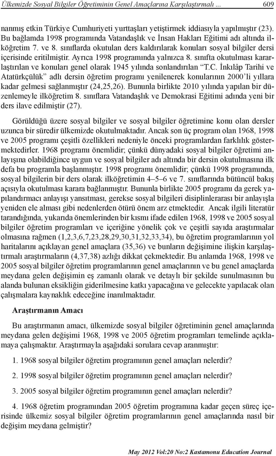 Ayrıca 1998 programında yalnızca 8. sınıfta okutulması kararlaştırılan ve konuları genel olarak 1945 yılında sonlandırılan T.C.