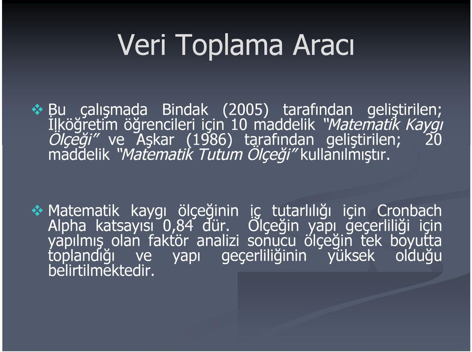 Matematik kaygı ölçeğinin iç tutarlılığı için Cronbach Alpha katsayısı 0,84 dür.