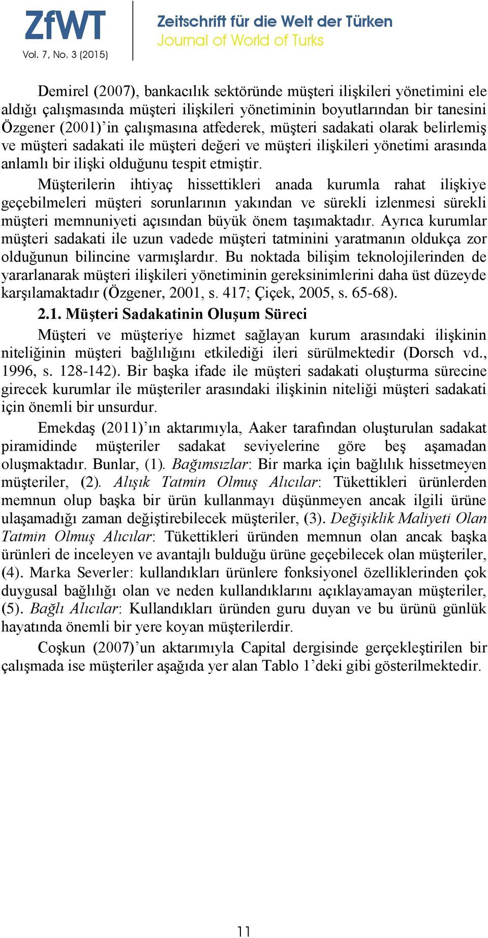 Müşterilerin ihtiyaç hissettikleri anada kurumla rahat ilişkiye geçebilmeleri müşteri sorunlarının yakından ve sürekli izlenmesi sürekli müşteri memnuniyeti açısından büyük önem taşımaktadır.