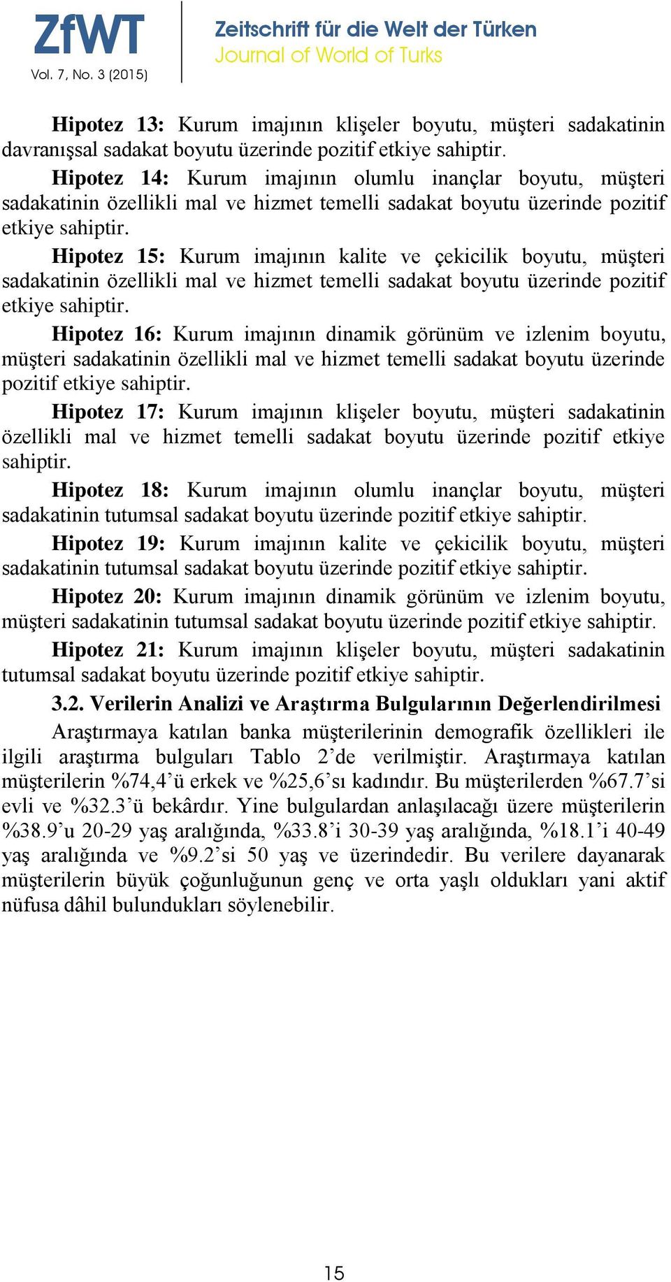 Hipotez 15: Kurum imajının kalite ve çekicilik boyutu, müşteri sadakatinin özellikli mal ve hizmet temelli sadakat boyutu üzerinde pozitif etkiye sahiptir.