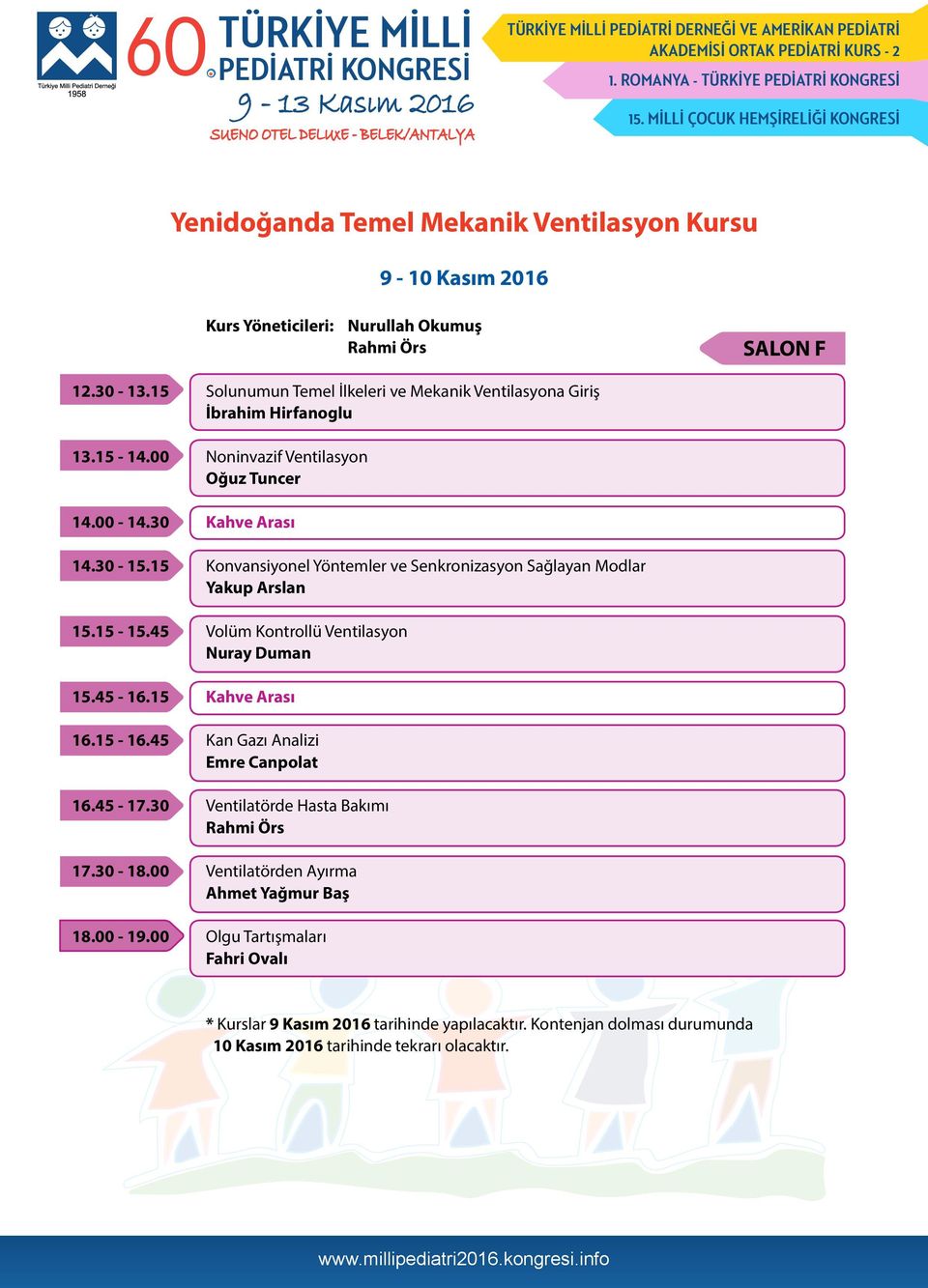 15 Konvansiyonel Yöntemler ve Senkronizasyon Sağlayan Modlar Yakup Arslan 15.15-15.45 Volüm Kontrollü Ventilasyon Nuray Duman 15.45-16.15 Kahve Arası 16.15-16.