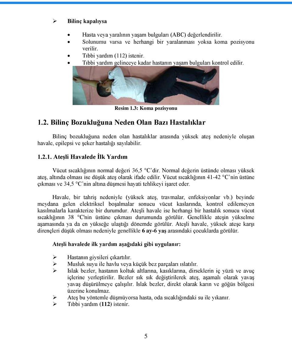 Bilinç Bozukluğuna Neden Olan Bazı Hastalıklar Bilinç bozukluğuna neden olan hastalıklar arasında yüksek ateş nedeniyle oluşan havale, epilepsi ve şeker hastalığı sayılabilir. 1.