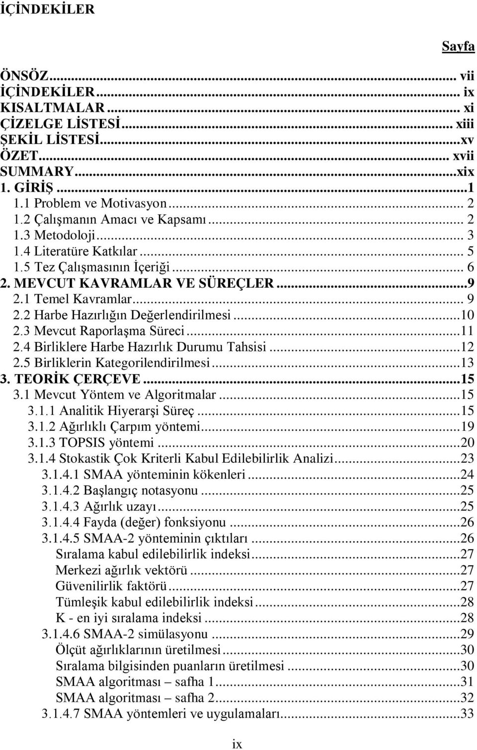 2 Harbe Hazırlığın Değerlendrlmes...10 2.3 Mevcut Raporlaşma Sürec...11 2.4 Brlklere Harbe Hazırlık Durumu Tahss...12 2.5 Brlklern Kategorlendrlmes...13 3. TEORİK ÇERÇEVE... 15 3.