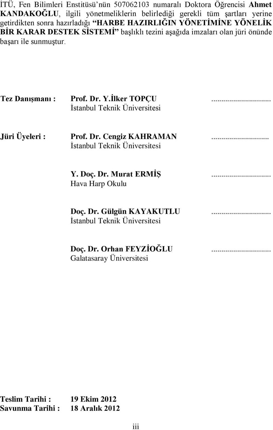 Tez Danışmanı : Prof. Dr. Y.İlker TOPÇU... İstanbul Teknk Ünverstes Jür Üyeler : Prof. Dr. Cengz KAHRAMAN... İstanbul Teknk Ünverstes Y. Doç. Dr. Murat ERMİŞ.