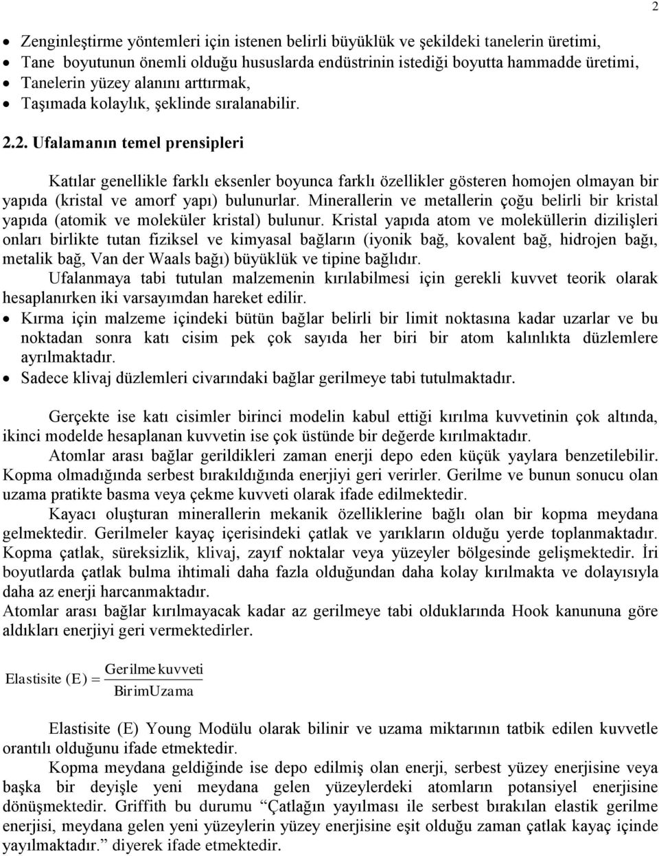 2. Ufalamanın temel prensipleri Katılar genellikle farklı eksenler boyunca farklı özellikler gösteren homojen olmayan bir yapıda (kristal ve amorf yapı) bulunurlar.