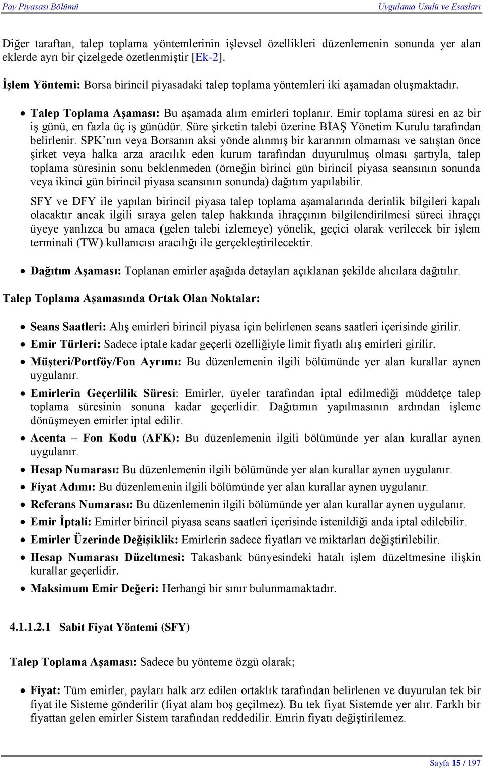 Emir toplama süresi en az bir iş günü, en fazla üç iş günüdür. Süre şirketin talebi üzerine BİAŞ Yönetim Kurulu tarafından belirlenir.