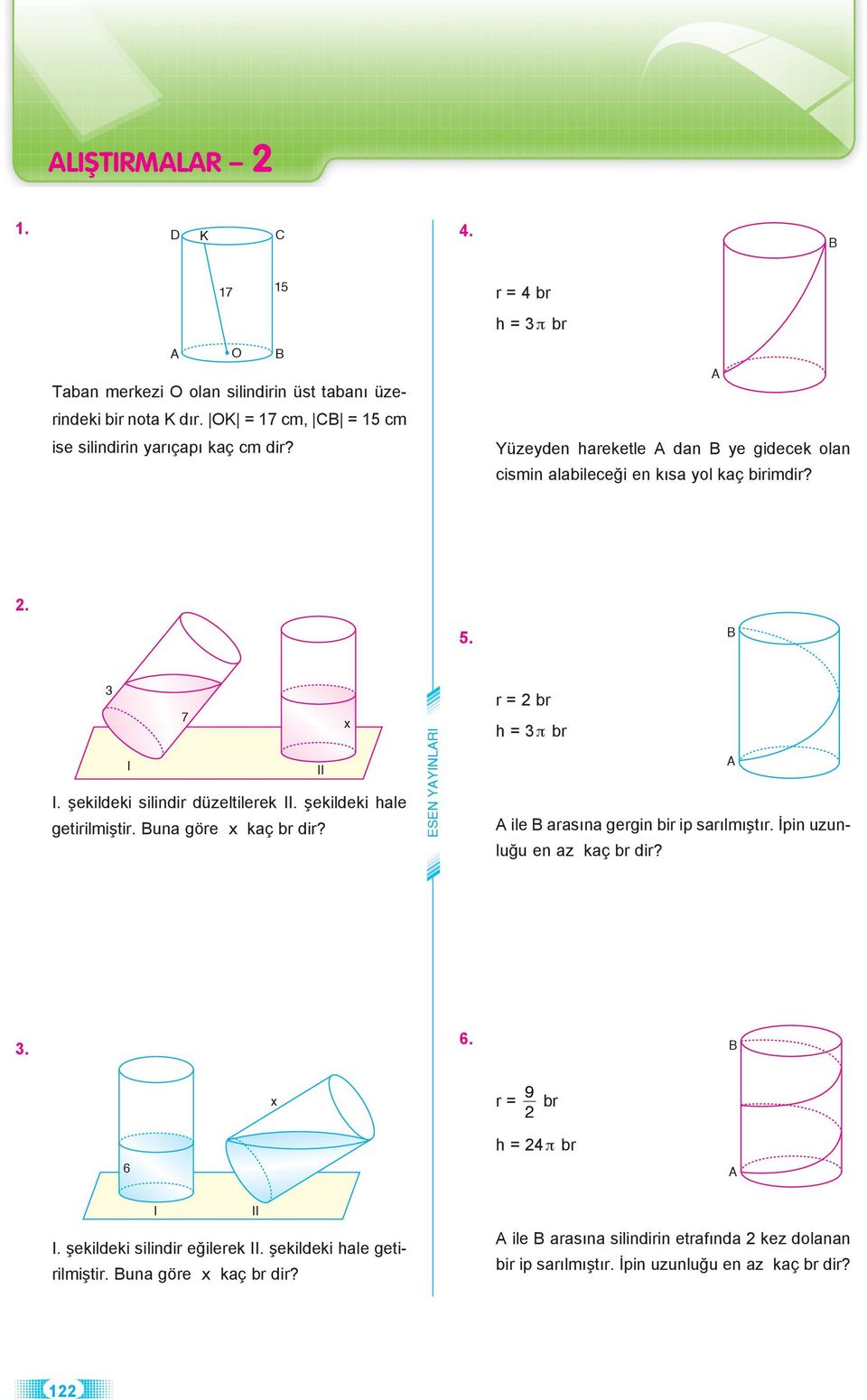 şekildeki hle getirilmiştir. un göre kç br dir? SN YYINRI r = br h = π br ile rsın gergin bir ip srılmıştır. İpin uzunluğu en z kç br dir?. 6.