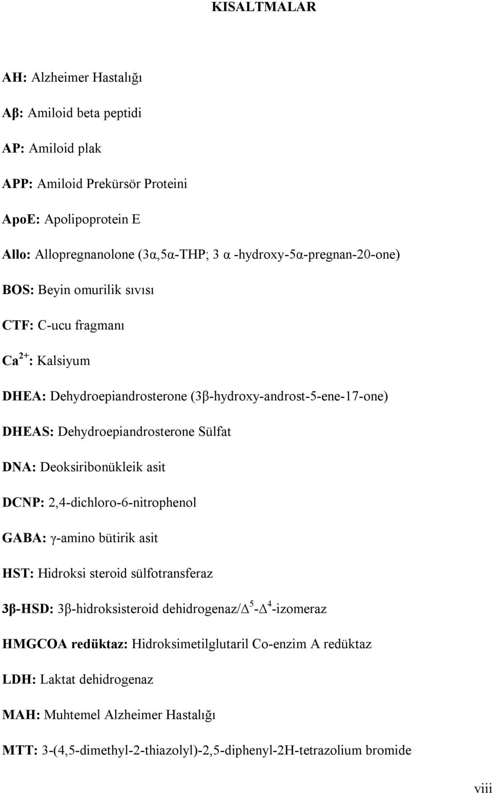 Sülfat DNA: Deoksiribonükleik asit DCNP: 2,4-dichloro-6-nitrophenol GABA: γ-amino bütirik asit HST: Hidroksi steroid sülfotransferaz 3β-HSD: 3β-hidroksisteroid dehidrogenaz/ 5-4